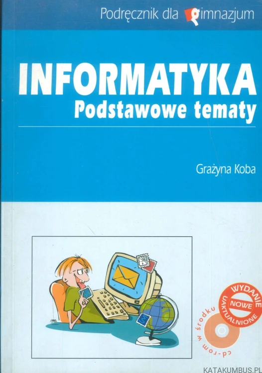 Informatyka. Podstawowe tematy. GRAŻYNA KOBA