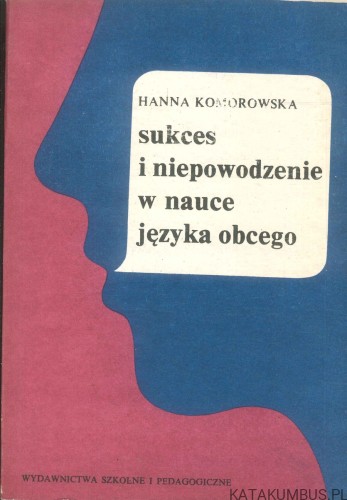 Sukces i niepowodzenie w nauce języka obcego. HANNA KOMOROWSKA