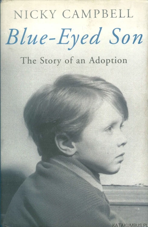 Blue-eyed son: the story of an adoption. NICKY CAMPBELL