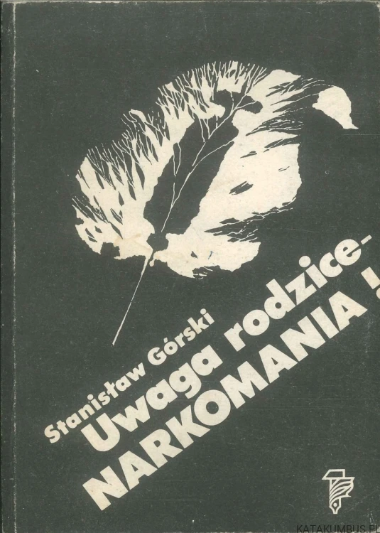 Uwaga rodzice - narkomania!. STANISŁAW GÓRSKI