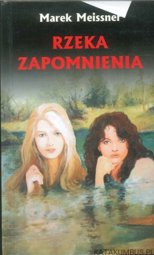 Rzeka zapomnienia. MAREK MEISSNER