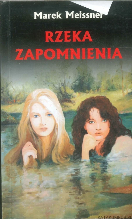Rzeka zapomnienia. MAREK MEISSNER
