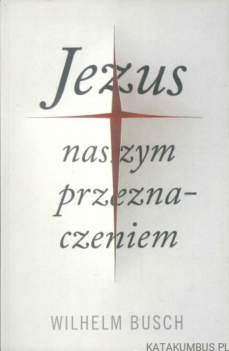 Jezus naszym przeznaczeniem. WILHELM BUSCH