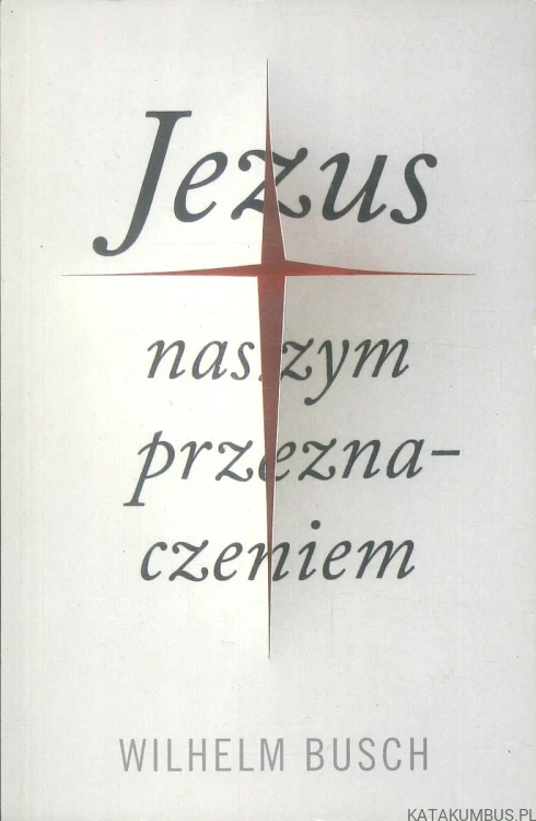 Jezus naszym przeznaczeniem. WILHELM BUSCH
