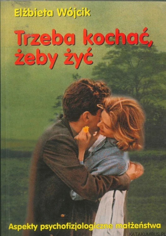 Trzeba kochać, żeby żyć. ELŻBIETA WÓJCIK