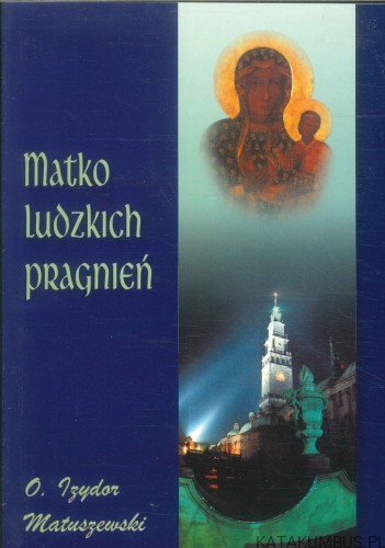 Matko ludzkich pragnień. O. IZYDOR MATUSZEWSKI