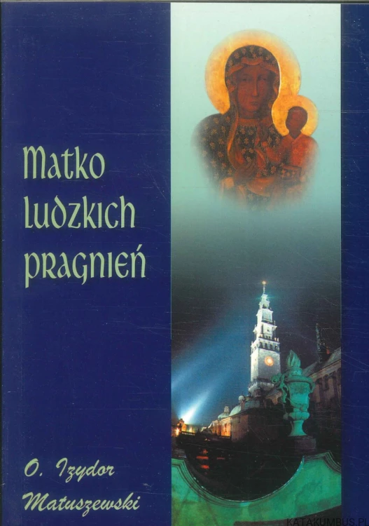 Matko ludzkich pragnień. O. IZYDOR MATUSZEWSKI
