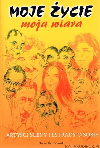 Moje życie moja wiara. Artyści, sceny i estrady o sobie. Tytus Byczkowski