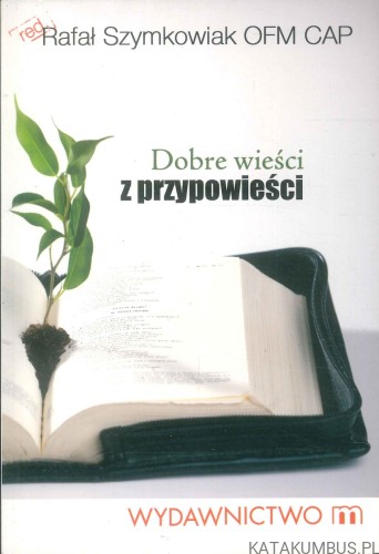 Dobre wieści z przypowieści. RED. RAFAŁ ZYMKOWIAK FM CAP