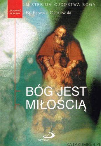 Bóg jest miłością (Misterium Ojcostwa Boga). Bp Edward Ozorowski