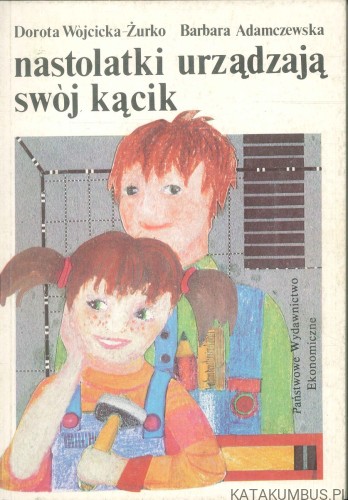 Nastolatki urządzają swój kącik. DOROTA WOJCICKA-ŻURKO, BARBARA ADAMCZEWSKA
