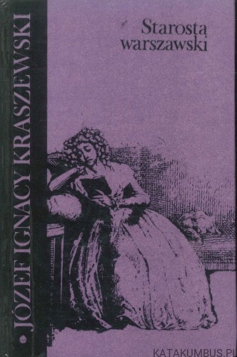 Starosta warszawski. JÓZEF IGNACY KRASZEWSKI
