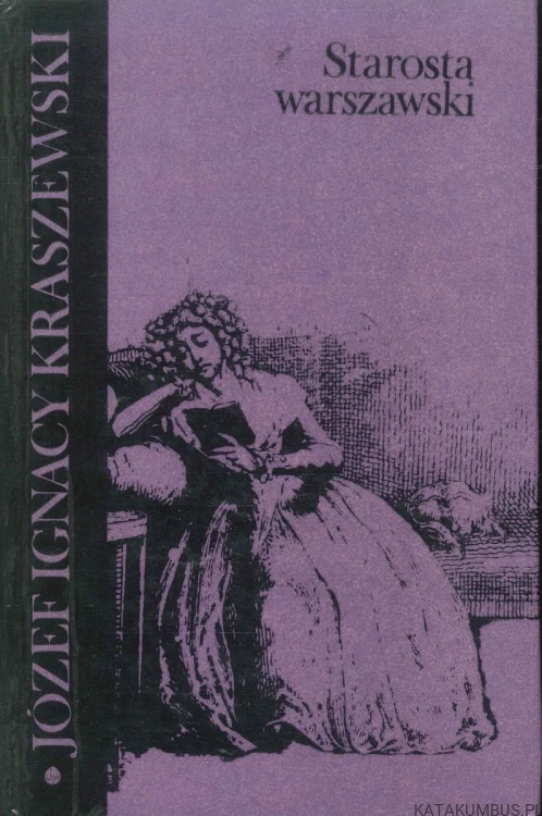 Starosta warszawski. JÓZEF IGNACY KRASZEWSKI