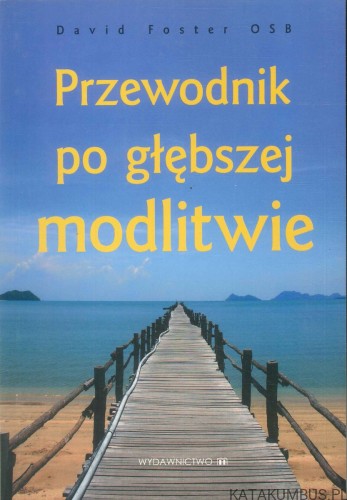 Przewodnik po głębszej modlitwie. DAVID FOSTER OSB