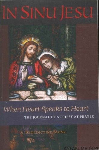 In Sinu Jesu. When Heart Speaks to Heart. The Journal of a Priest at Prayer. BENEDICTINE MONK