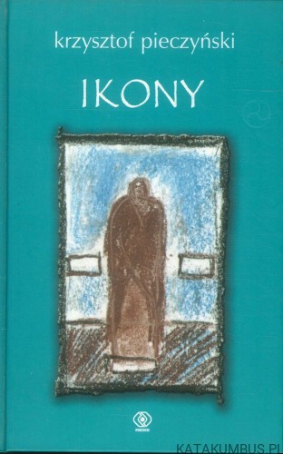 Ikony. KRZYSZTOF PIECZYŃSKI