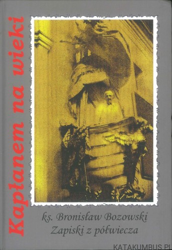 Kapłanem na wieki. Zapiski z półwiecza. KS. BRONISŁAW BOZOWSKI