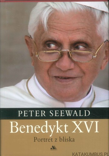 Benedykt XVI. Portret z bliska. PETER SEEWALD