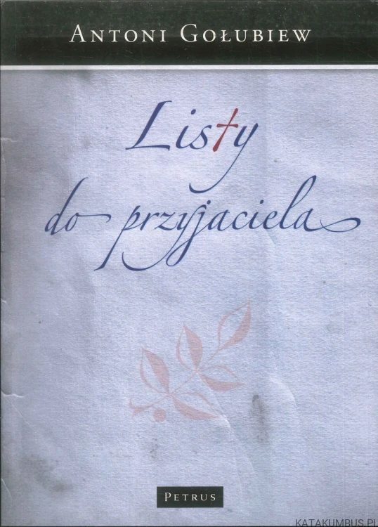 Listy do przyjaciela. ANTONI GOŁUBIEW
