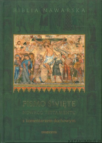 Biblia Nawarska. Pismo Święte Nowego Testamentu z komentarzem duchowym. PRACA ZBIOROWA