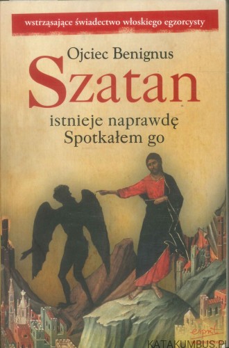 Szatan istnieje naprawdę. Spotkałem go. OJCIEC BENIGNUS