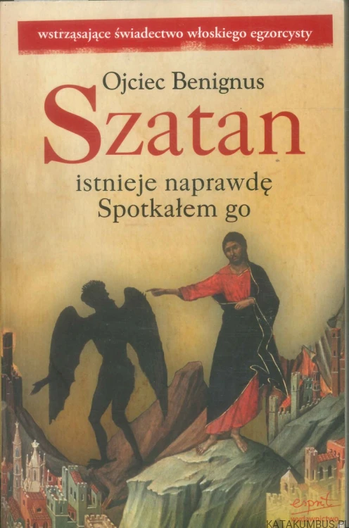 Szatan istnieje naprawdę. Spotkałem go. OJCIEC BENIGNUS