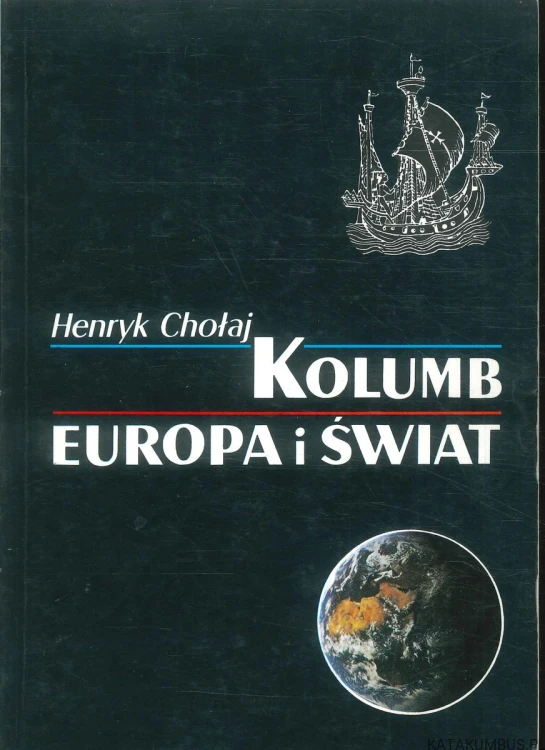 Kolumb, Europa i świat. HENRYK CHOŁAJ