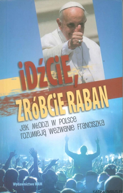 Idźcie, zróbcie raban. PRACA ZBIOROWA