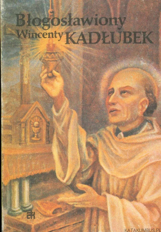Błogosławiony Wincenty Kadłubek. Życie — kult — modlitwy. PRACA ZBIOROWA