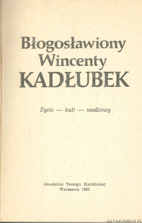 Błogosławiony Wincenty Kadłubek. Życie — kult — modlitwy. PRACA ZBIOROWA