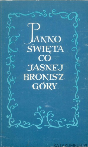 Panno Święta co Jasnej Bronisz Góry. RED. TEFAN JAN ROŻEJ ZP
