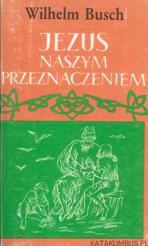 Jezus naszym przeznaczeniem. WILHELM BUSCH