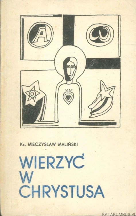 Wierzyć w Chrystusa. KS. MIECZYSŁAW MALIŃSKI
