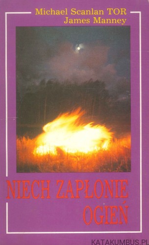 Niech zapłonie ogień. MICHAEL SCANLAN TOR, JAMES MANNEY