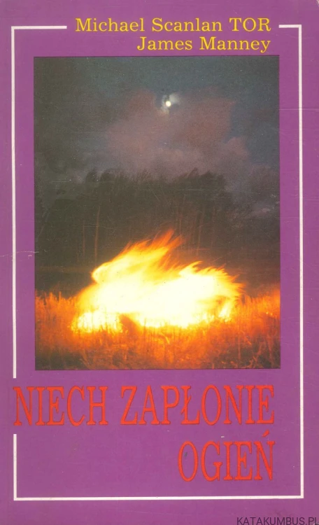 Niech zapłonie ogień. MICHAEL SCANLAN TOR, JAMES MANNEY