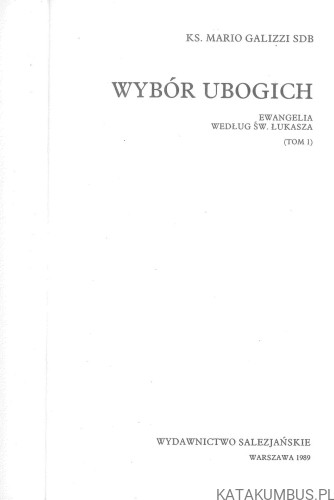 Wybór ubogich. Ewangelia według św. Łukasza (Tom 1). KS. MARIO GALIZZI SDB