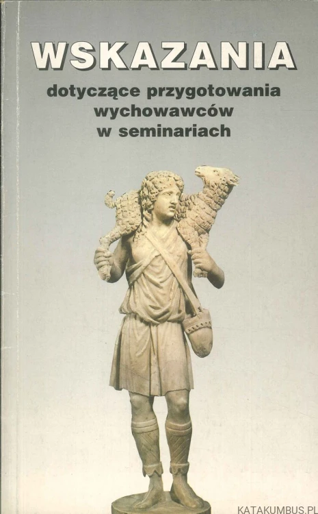 Wskazania dotyczące przygotowania wychowawców w seminariach. PRACA ZBIOROWA