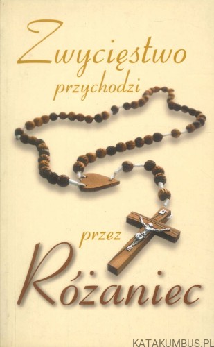 Zwycięstwo przychodzi przez Różaniec. PRACA ZBIOROWA