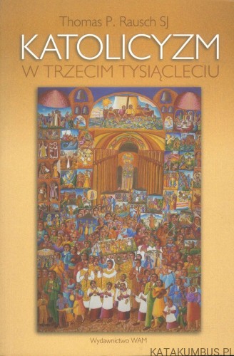 Katolicyzm w trzecim tysiącleciu. THOMAS P. RAUSCH SJ