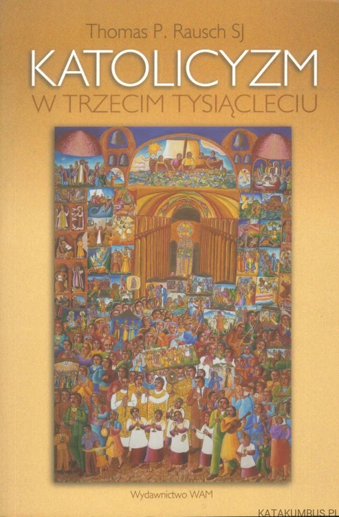 Katolicyzm w trzecim tysiącleciu. THOMAS P. RAUSCH SJ