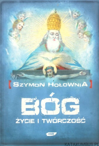 Bóg. Życie i twórczość. SZYMON HOŁOWNIA