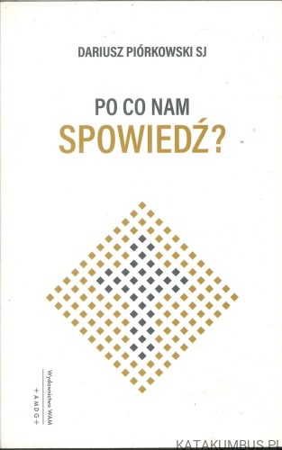 Po co nam spowiedź?. DARIUSZ PIÓRKOWSKI SJ