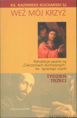 Weź mój krzyż. Tydzień trzeci. KAZIMIERZ KUCHARSKI