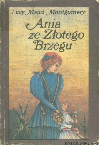 Ania ze Złotego Brzegu. LUCY MAUD MONTGOMERY