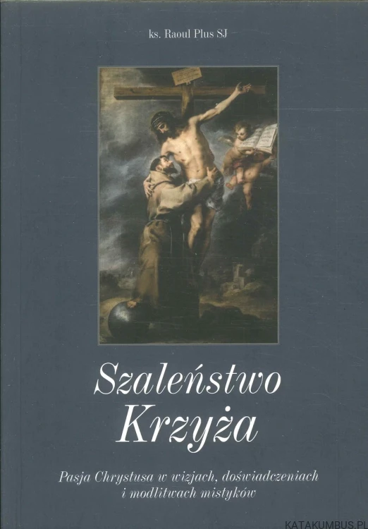 Szaleństwo Krzyża. RAOUL PLUS SJ