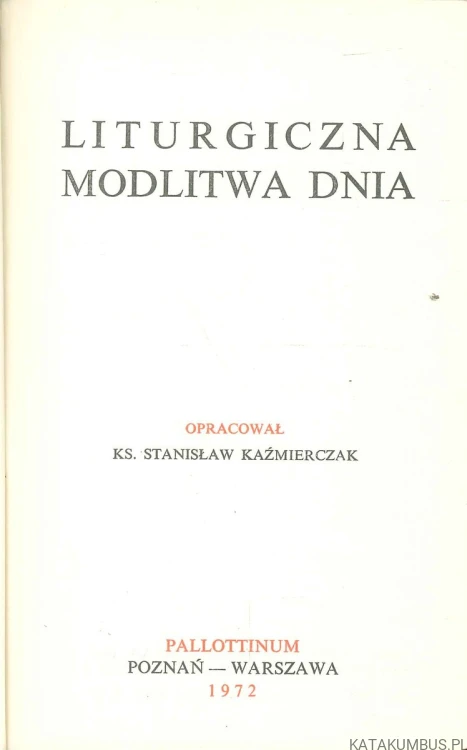 Liturgiczna modlitwa dnia. RED. TANISŁAW KAŹMIERCZAK