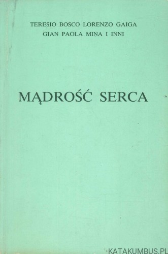 Mądrość serca. TERESIO BOSCO, LORENZO GAIGA, GIAN PAOLA MINA I INNI