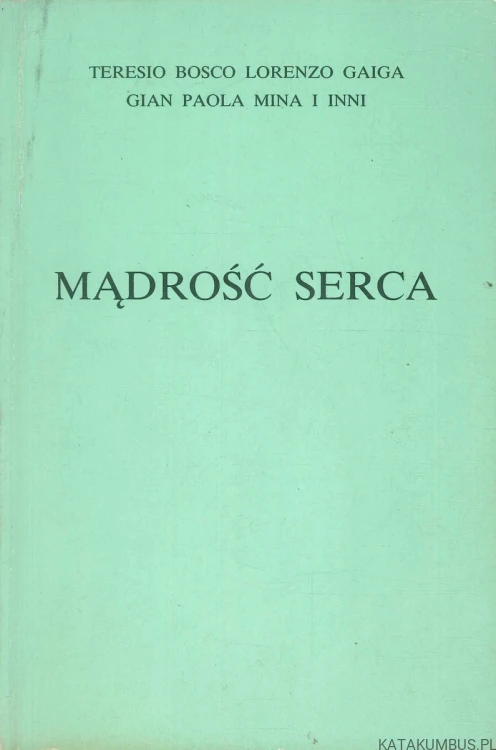 Mądrość serca. TERESIO BOSCO, LORENZO GAIGA, GIAN PAOLA MINA I INNI