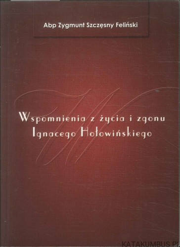 Wspomnienia z życia i zgonu Ignacego Hołowińskiego. ZYGMUNT SZCZĘSNY FELIŃSKI