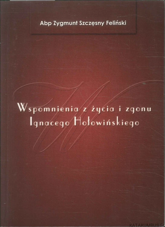 Wspomnienia z życia i zgonu Ignacego Hołowińskiego. ZYGMUNT SZCZĘSNY FELIŃSKI